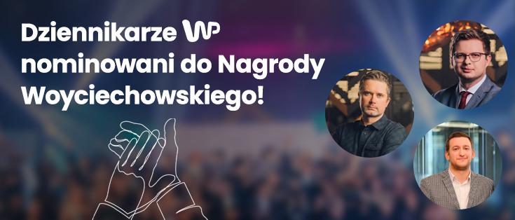 Dziennikarze WP nominowani do Nagrody Woyciechowskiego 2022